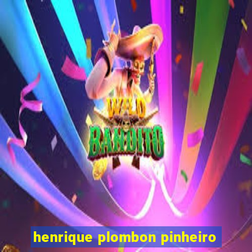 henrique plombon pinheiro